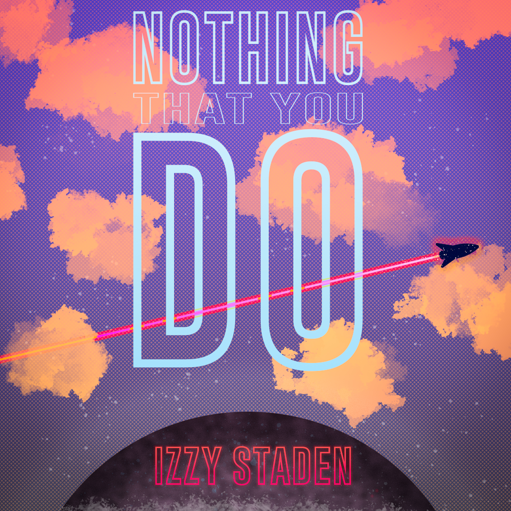 NOTHING THAT YOU DO - IZZY STADEN
